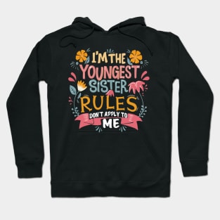 I'm The Youngest Sister Rules Don't Apply To Me Funny young sister Hoodie